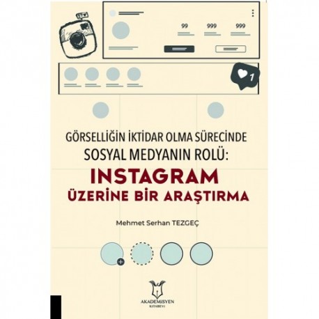 Görselliğin İktidar Olma Sürecinde Sosyal Medyanın Rolü: Instagram Üzerine Bir Araştırma