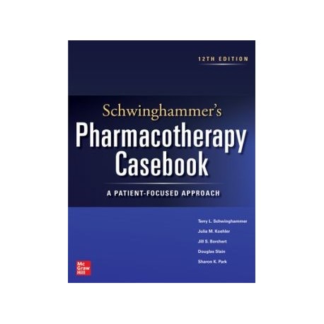 Schwinghammer's Pharmacotherapy Casebook: A Patient-Focused Approach