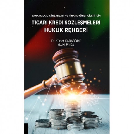 Bankacılar, İş insanları ve Finans Yöneticileri için Ticari Kredi Sözleşmeleri Hukuk Rehberi