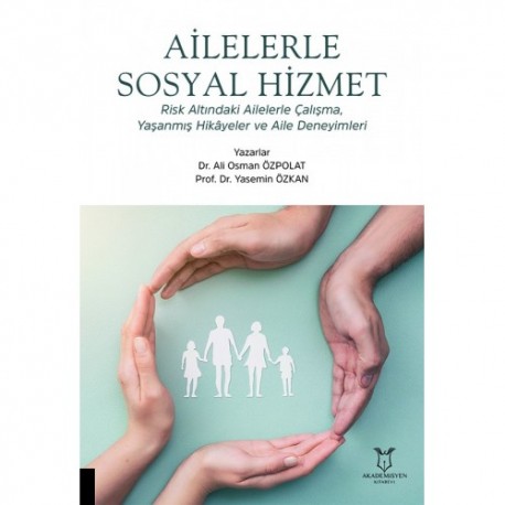 Ailerle Sosyal Hizmet Risk Altındaki Ailelerle Çalışma, Yaşanmış Hikâyeler ve Aile Deneyimleri