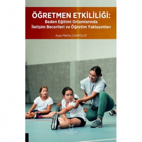 Öğretmen Etkililiği: Beden Eğitimi Ortamlarında İletişim Becerileri ve Öğretim Yaklaşımları