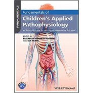 Fundamentals of Children`s Applied Pathophysiology: An Essential Guide for Nursing and Healthcare Students 1st Edition