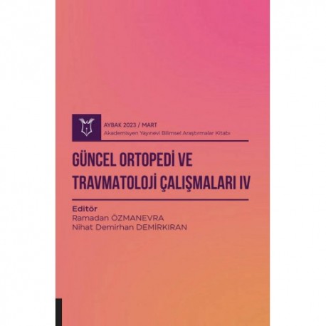 Güncel Ortopedi ve Travmatoloji Çalışmaları IV ( AYBAK 2023 Mart )