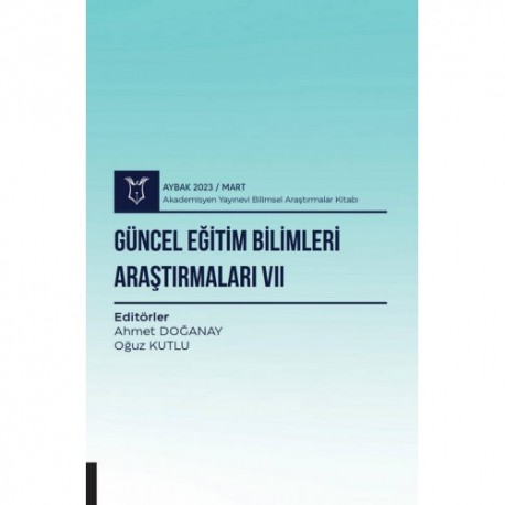 Güncel Eğitim Bilimleri Araştırmaları VII ( AYBAK 2023 Mart )