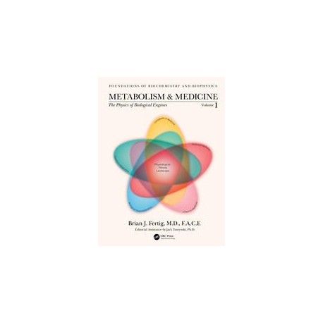 Metabolism and Medicine The Physics of Biological Engines (Volume 1)