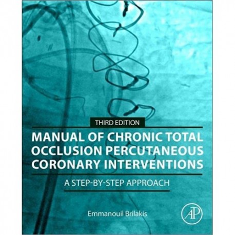 Manual of Chronic Total Occlusion Percutaneous Coronary Interventions: A Step-by-Step Approach 3rd Edition