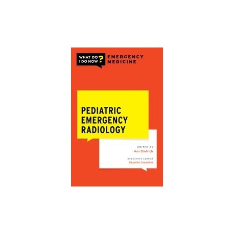 Pediatric Emergency Radiology (WHAT DO I DO NOW EMERGENCY MEDICINE)