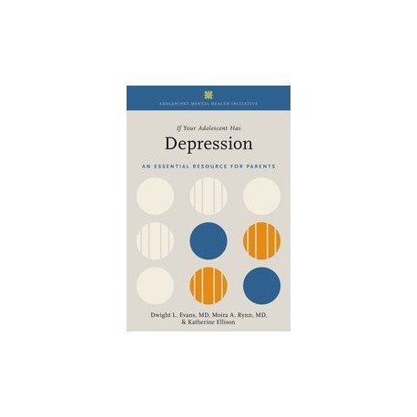 If Your Adolescent Has Depression An Essential Resource for Parents