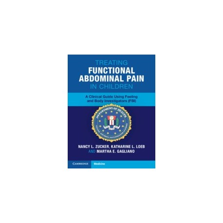 Treating Functional Abdominal Pain in Children A Clinical Guide Using Feeling and Body Investigators (FBI)