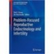 Problem-Focused Reproductive Endocrinology and Infertility