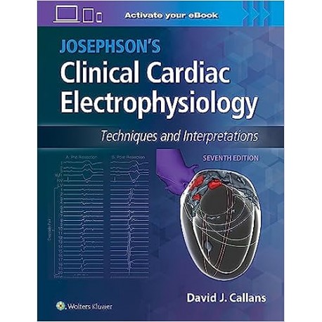 Josephson`s Clinical Cardiac Electrophysiology: Techniques and Interpretations 7, Edition