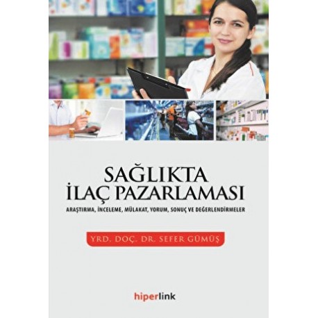 Sağlıkta İlaç Pazarlaması Araştırma, İnceleme, Mülakat, Yorum, Sonuç ve Değerlendirmeler