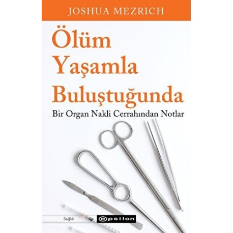 Ölüm Yaşamla Buluştuğunda Bir Organ Nakli Cerrahından Notlar