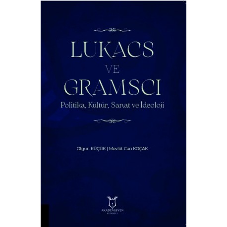 LUKACS VE GRAMSCI Politika, Kültür, Sanat ve İdeoloji