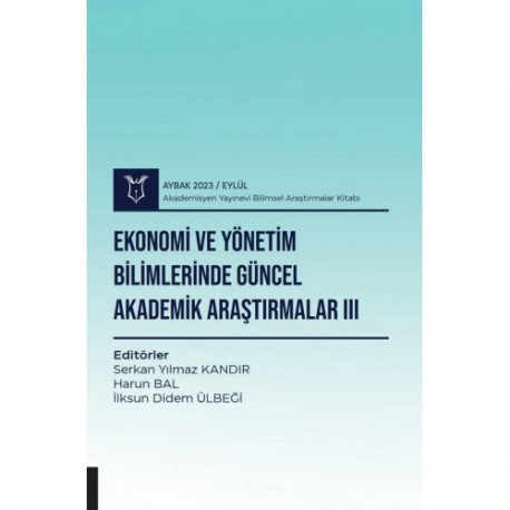 Ekonomi ve Yönetim Bilimlerinde Güncel Akademik Araştırmalar III ( AYBAK 2023 Eylül )