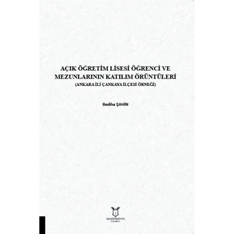 Açık Öğretim Lisesi Öğrenci ve Mezunlarının Katılım Örüntüleri (Ankara İli Çankaya İlçesi Örneği)