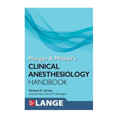 Morgan and Mikhail`s Clinical Anesthesiology Handbook