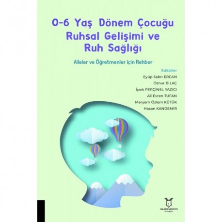 0-6 Yaş Dönem Çocuğu Ruhsal Gelişimi ve Ruh Sağlığı Aileler ve Öğretmenler için Rehber