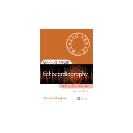 Making Sense of Echocardiography A Hands-on Guide 3rd Edition