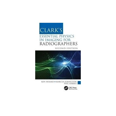 Clark`s Essential Physics in Imaging for Radiographers 2nd Edition