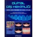 Dijital Diş Hekimliği - Adım Adım Rehber ve Vaka Atlası