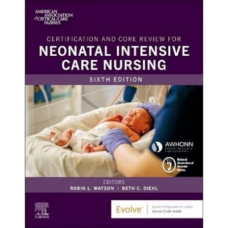 Certification and Core Review for Neonatal Intensive Care Nursing, 6th Edition