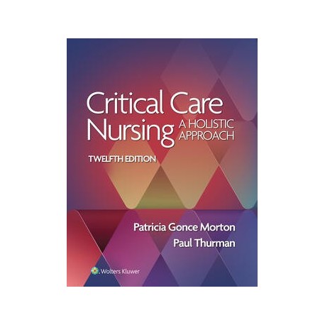 Critical Care Nursing, A Holistic Approach, International Edition 12th Edition