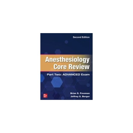 Anesthesiology Core Review: Part Two ADVANCED Exam, 2nd Edition