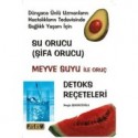 Su Orucu (Şifa Orucu) Meyve Suyu ile Oruç Detoks Reçeteleri