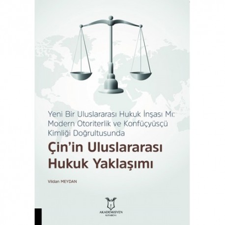 Yeni Bir Uluslararası Hukuk İnşası Mı: Modern Otoriterlik ve Konfüçyüsçü Kimliği Doğrultusunda Çin’in Uluslararası Hukuk Yaklaşımı