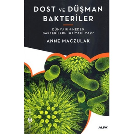 Dost ve Düşman Bakteriler Dünyanın Neden Bakterilere İhtiyacı Var?