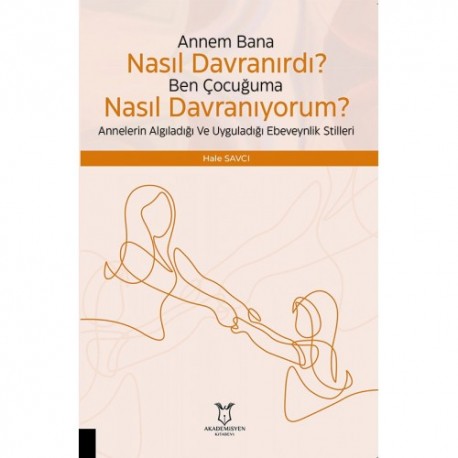 Çocuğuma Nasıl Davranıyorum? Annelerin Algıladığı ve Uyguladığı Ebeveynlik Stilleri