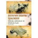 Rusya’nın Ukrayna İşgalindeki Tarihsel Gerçeklik ve Stratejik Plan