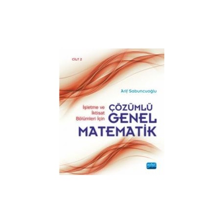 İşletme ve İktisat Bölümleri İçin Çözümlü Genel Matematik - Cilt 2