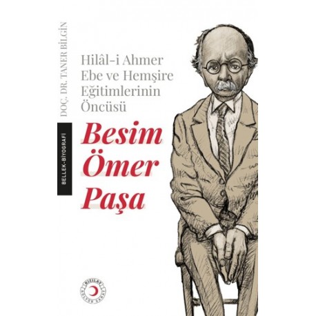 Hilal-i Ahmer Ebe ve Hemşire Eğitimlerinin Öncüsü - Besim Ömer Paşa