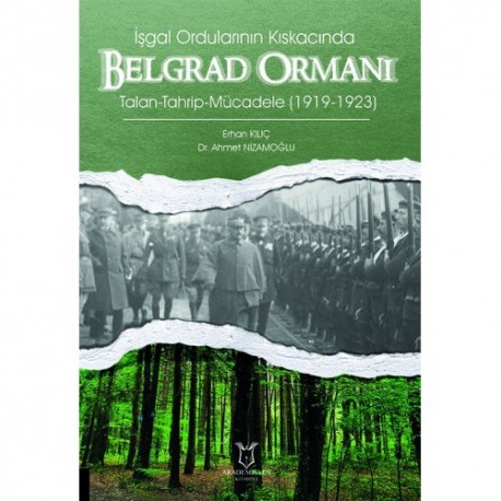 İşgal Ordularının Kıskacında Belgrad Ormanı Talan-Tahrip-Mücadele (1919-1923)