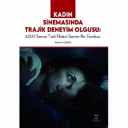 Kadın Sinemasında Trajik Deneyim Olgusu 2000 Sonrası Türk Filmleri Üzerine Bir İnceleme
