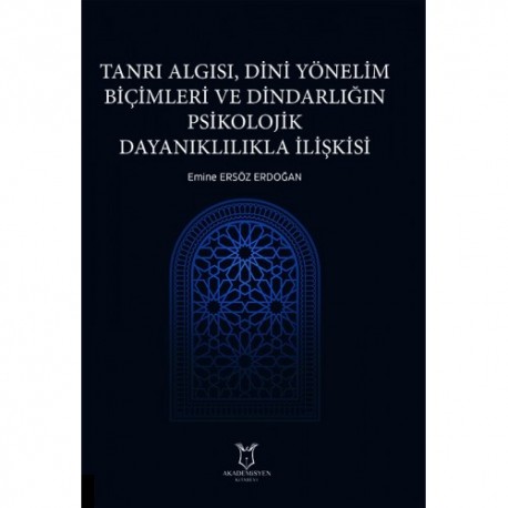 Tanrı Algısı, Dini Yönelim Biçimleri ve Dindarlığın Psikolojik Dayanıklılıkla İlişkisi