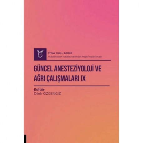 Güncel Anesteziyoloji ve Ağrı Çalışmaları IX ( AYBAK 2024 Bahar )