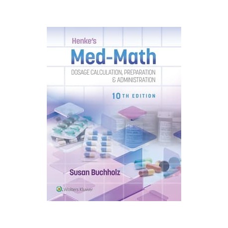 Henke`s Med-Math Dosage Calculation, Preparation & Administration 10 Edition