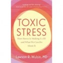 Toxic Stress How Stress Is Making Us Ill and What We Can Do About It