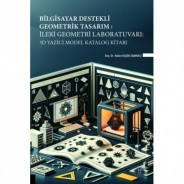Bilgisayar Destekli Geometrik Tasarım: İleri Geometri Laboratuvarı: 3D Yazıcı Model Katalog Kitabı