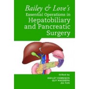 Bailey & Love`s Essential Operations in Hepatobiliary and Pancreatic Surgery