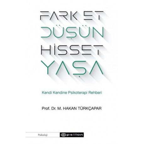 Fark Et Düşün Hisset Yaşa Kendi Kendine Psikoterapi Rehberi