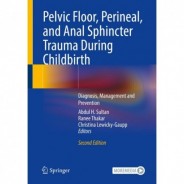 Pelvic Floor, Perineal, and Anal Sphincter Trauma During Childbirth: Diagnosis, Management and Prevention 2nd, Edition