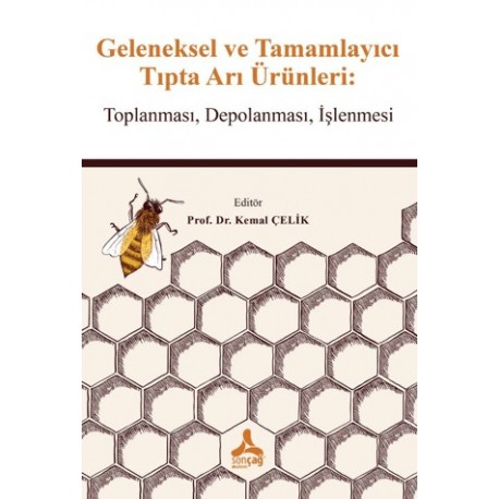 Geleneksel ve Tamamlayıcı Tıpta Arı Ürünleri: Toplanması, Depolanması, İşlenmesi