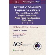  Add to Wish List Edward D. Churchill’s Surgeon to Soldiers: Diary and Records of the Surgical Consultant, Allied Force Headquarters, World War II