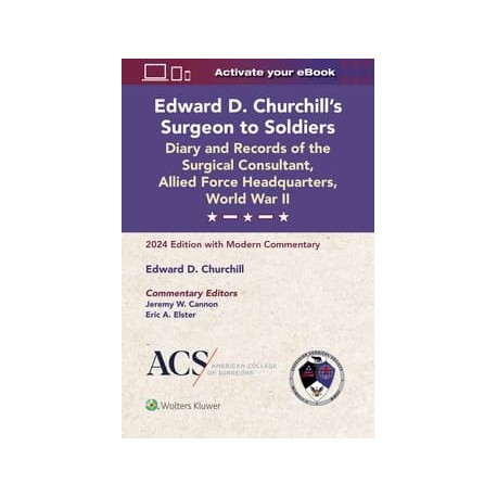  Add to Wish List Edward D. Churchill’s Surgeon to Soldiers: Diary and Records of the Surgical Consultant, Allied Force Headquarters, World War II