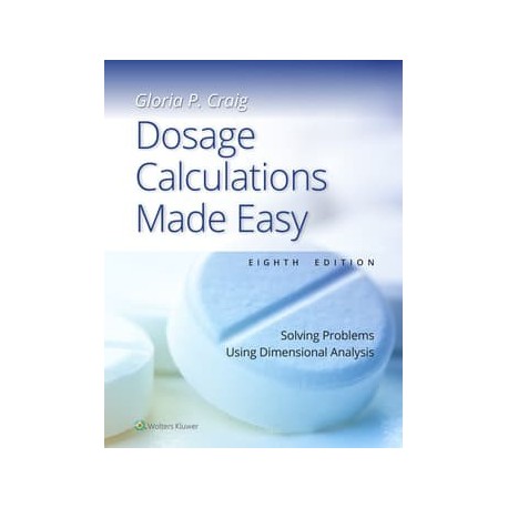 Dosage Calculations Made Easy Solving Problems Using Dimensional Analysis,8th Edition