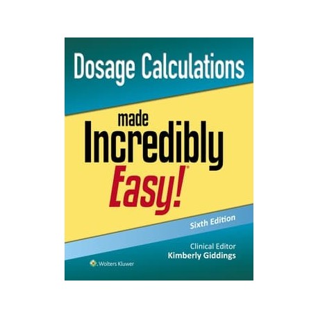 Dosage Calculations Made Incredibly Easy!,6th Edition